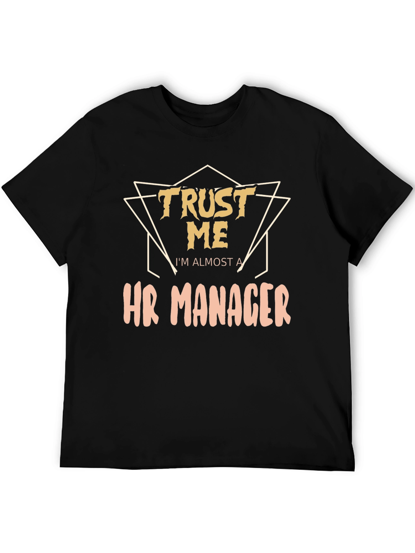 Trust Me Im Almost a HR Manager T-Shirt