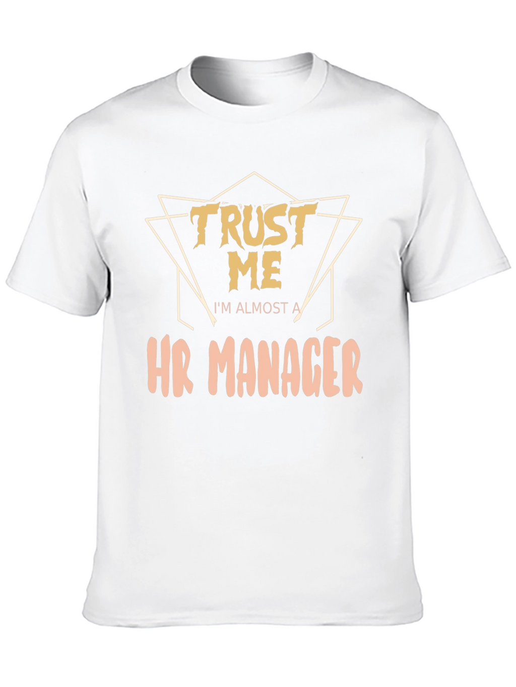 Trust Me Im Almost a HR Manager T-Shirt