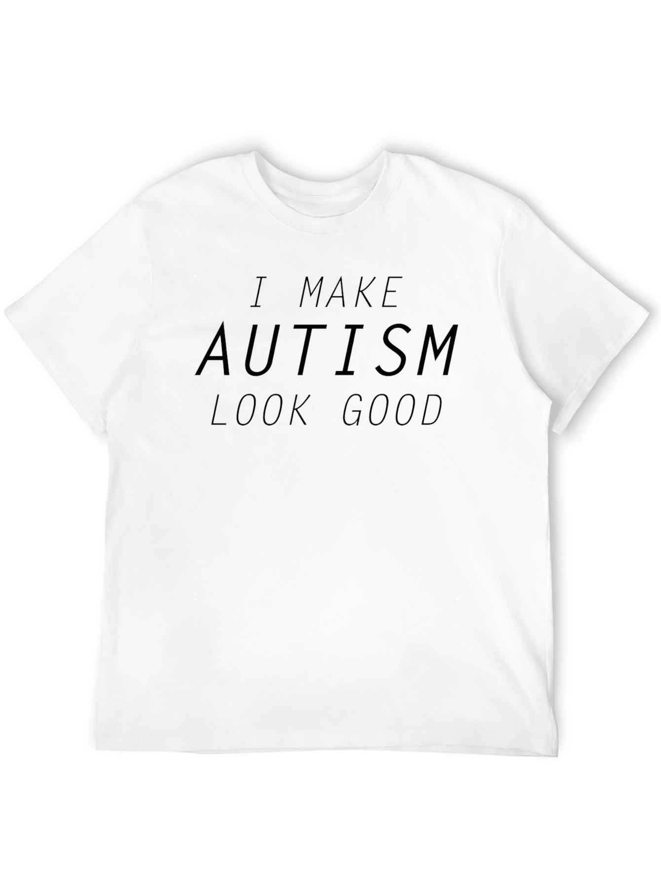 Autism Awareness T-Shirt - I Make Autism Look Good