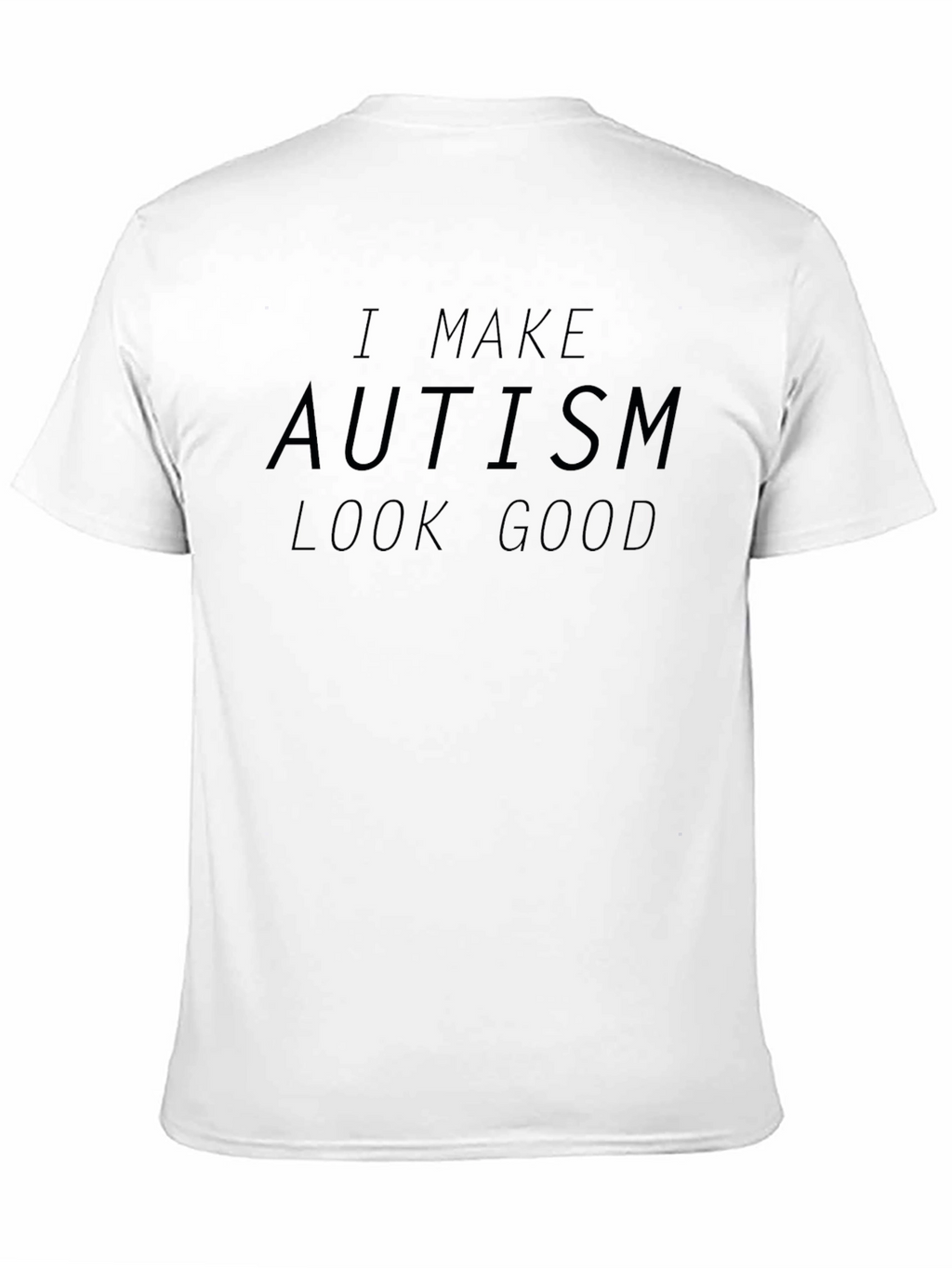Autism Awareness T-Shirt - I Make Autism Look Good