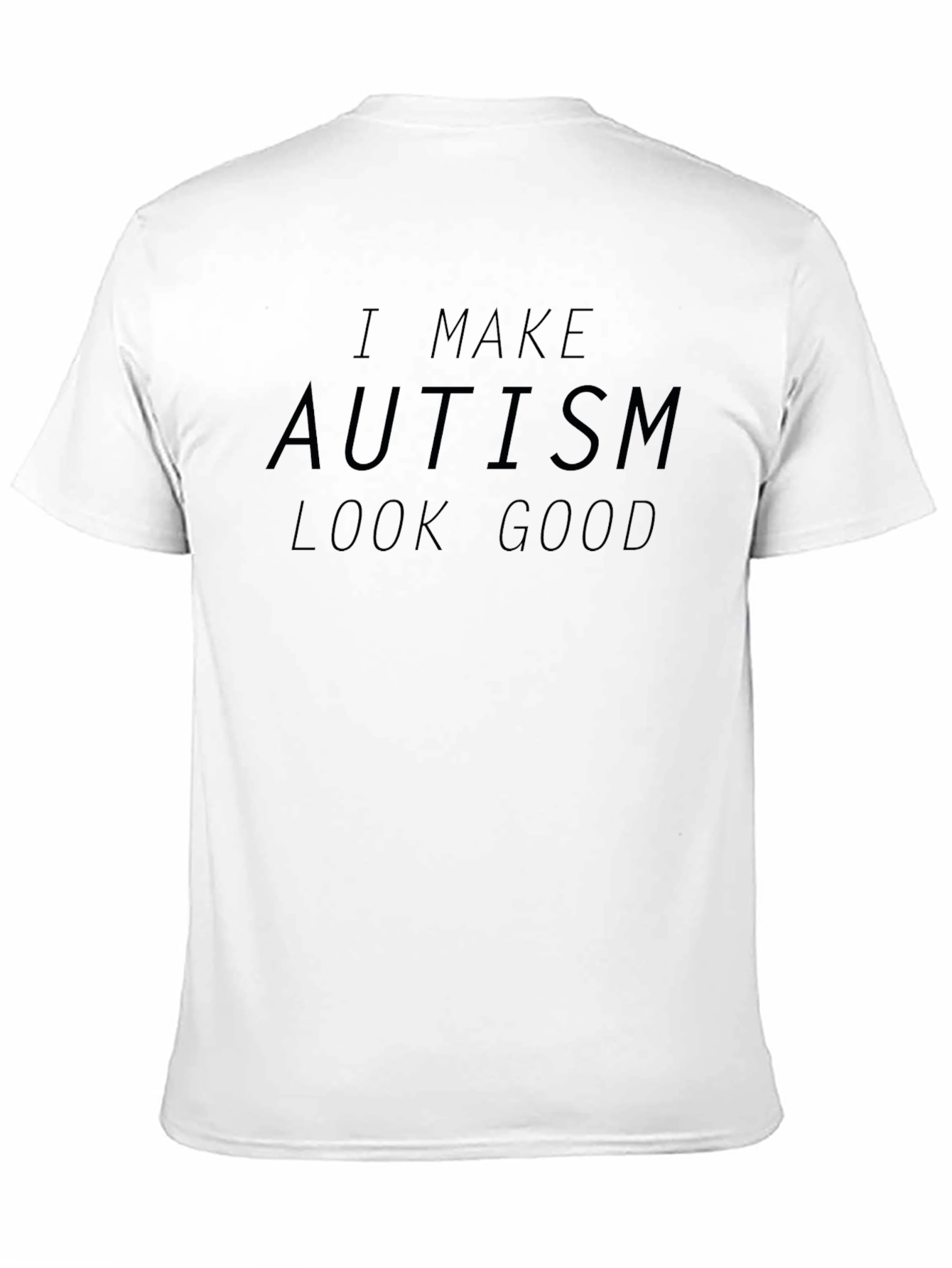 Autism Awareness T-Shirt - I Make Autism Look Good