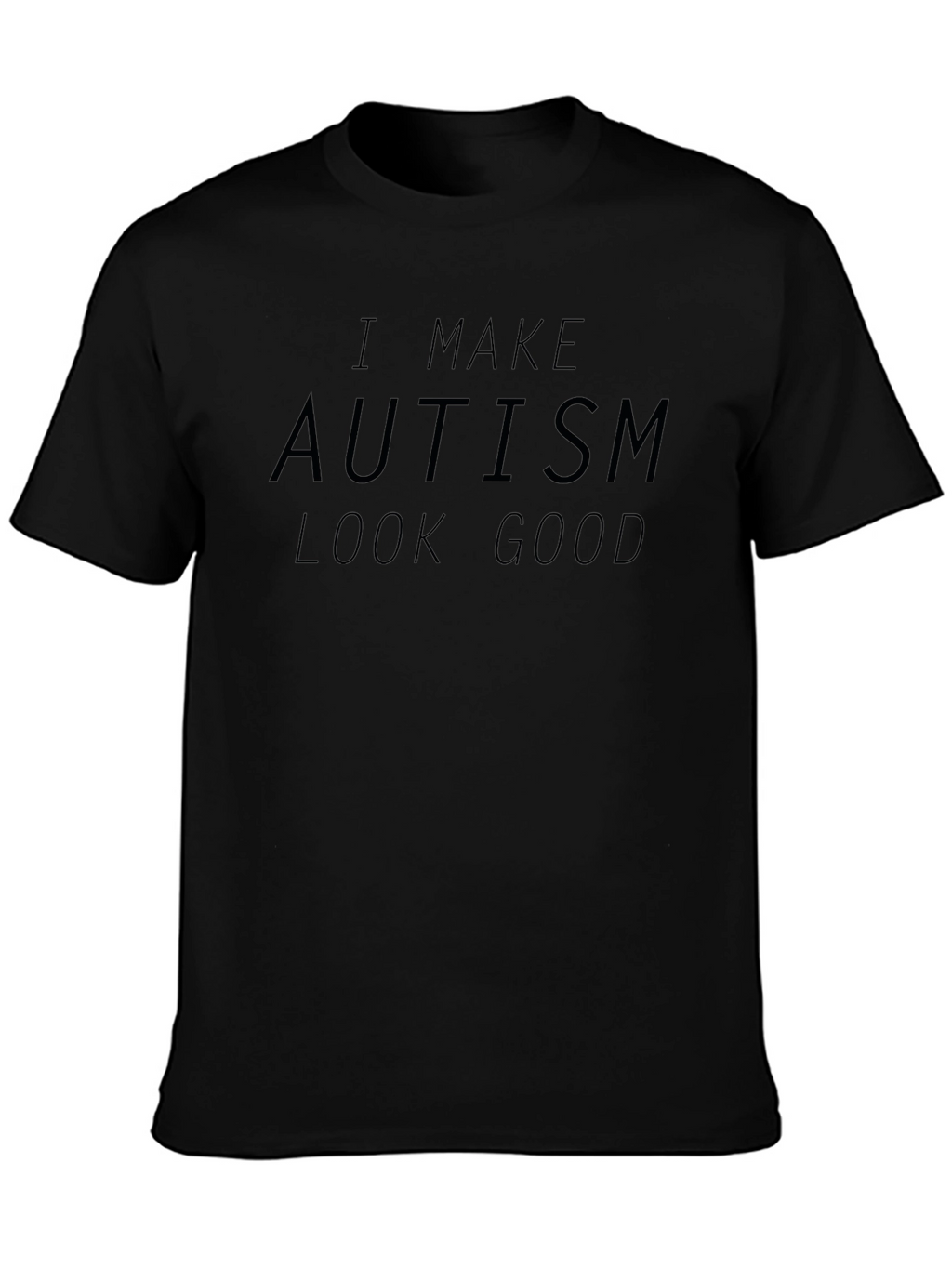 Autism Awareness T-Shirt - I Make Autism Look Good