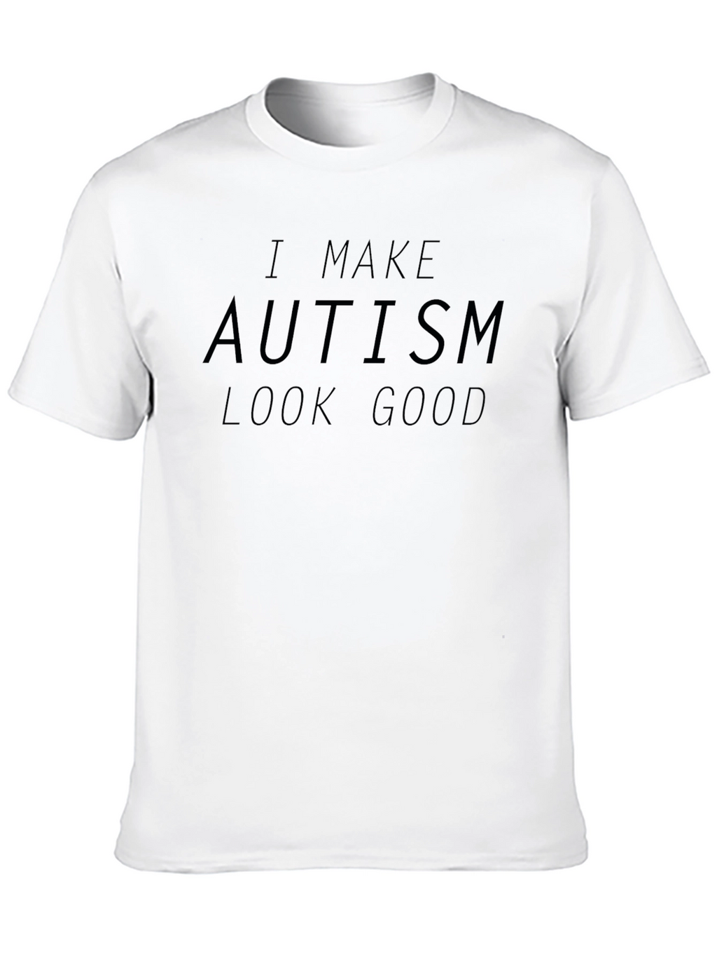Autism Awareness T-Shirt - I Make Autism Look Good