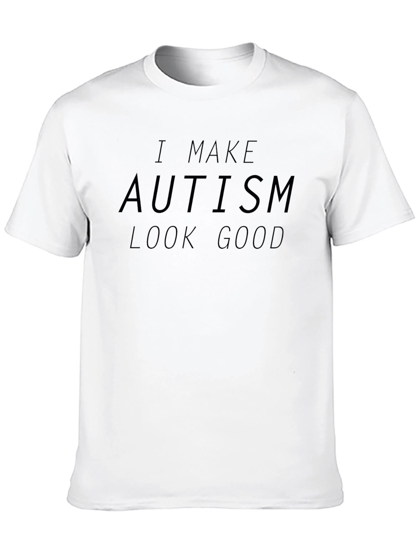 Autism Awareness T-Shirt - I Make Autism Look Good