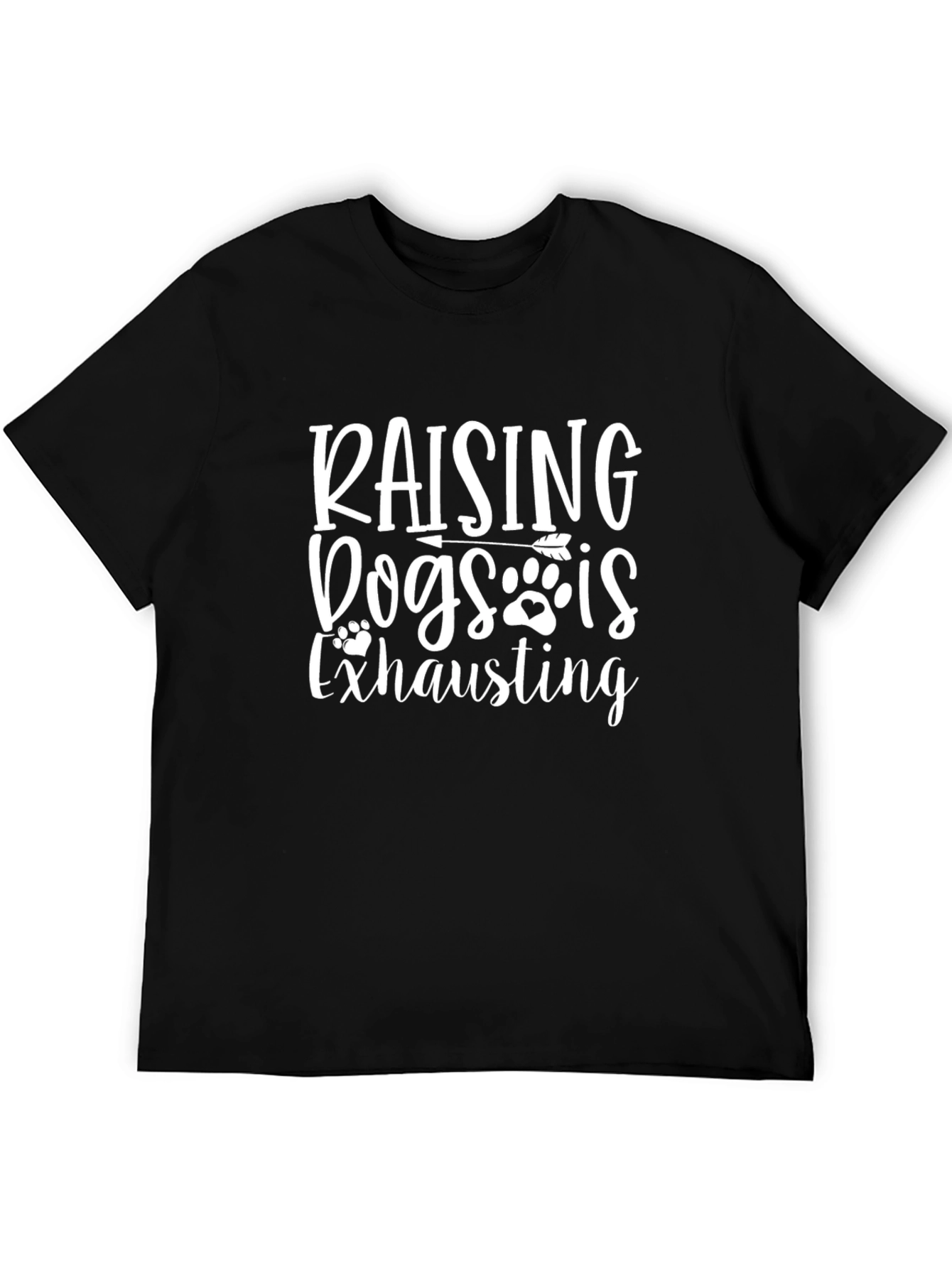 Raising Dogs Is Exhausting Graphic Tee