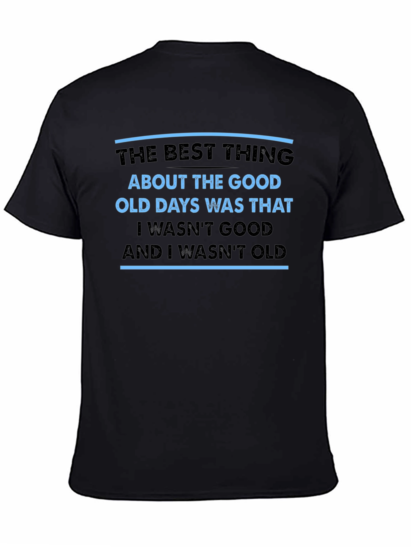 Funny Old Days T-Shirt - I Wasnt Good I Wasnt Old
