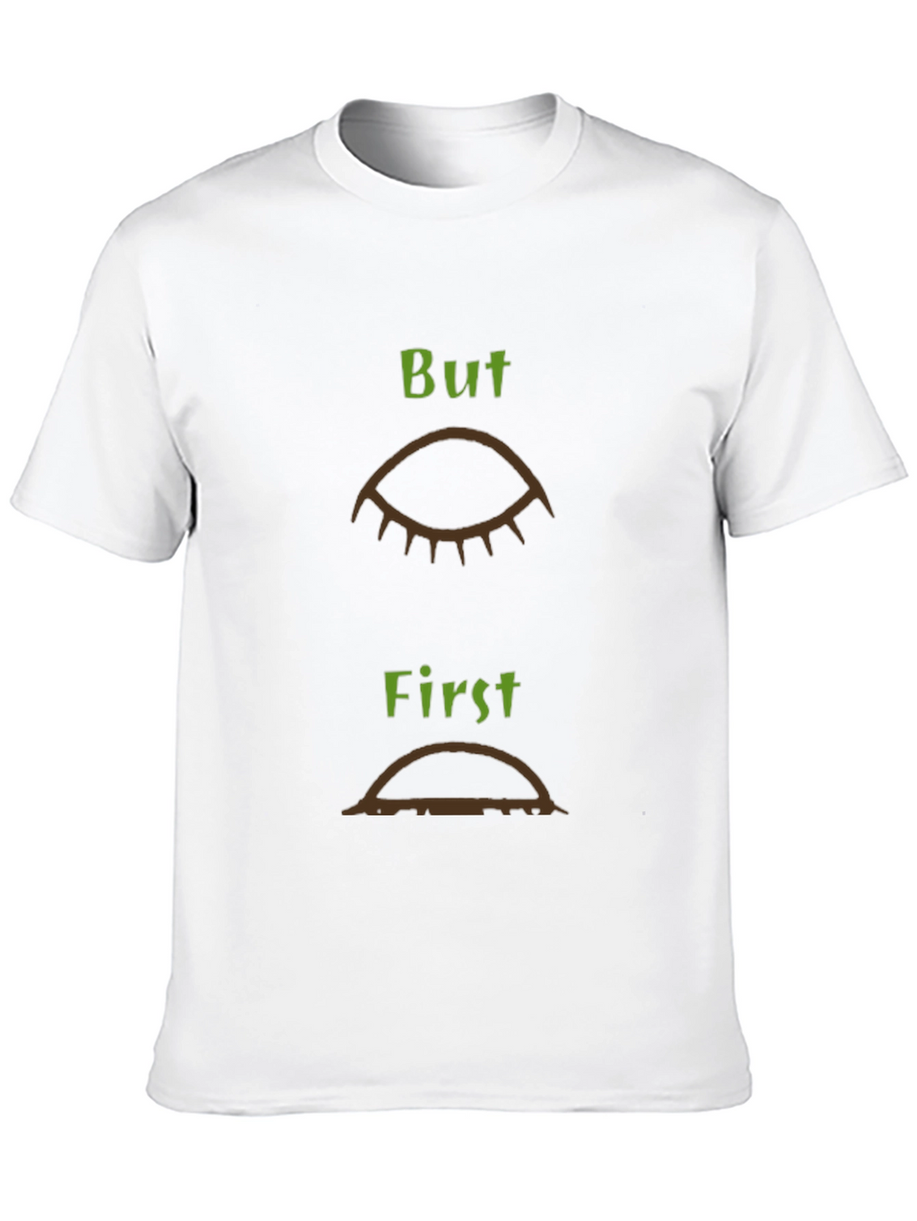 But First Coffee T-Shirt - Funny Graphic Tee