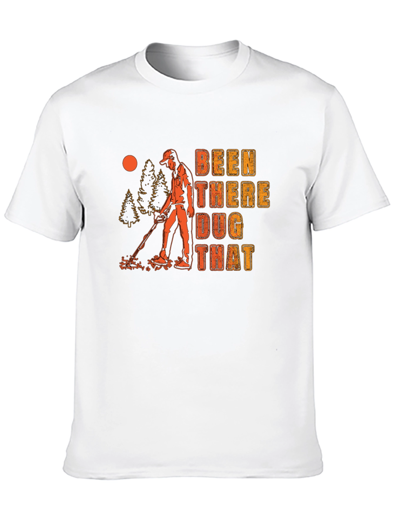 Been There Dug That Graphic T-Shirt