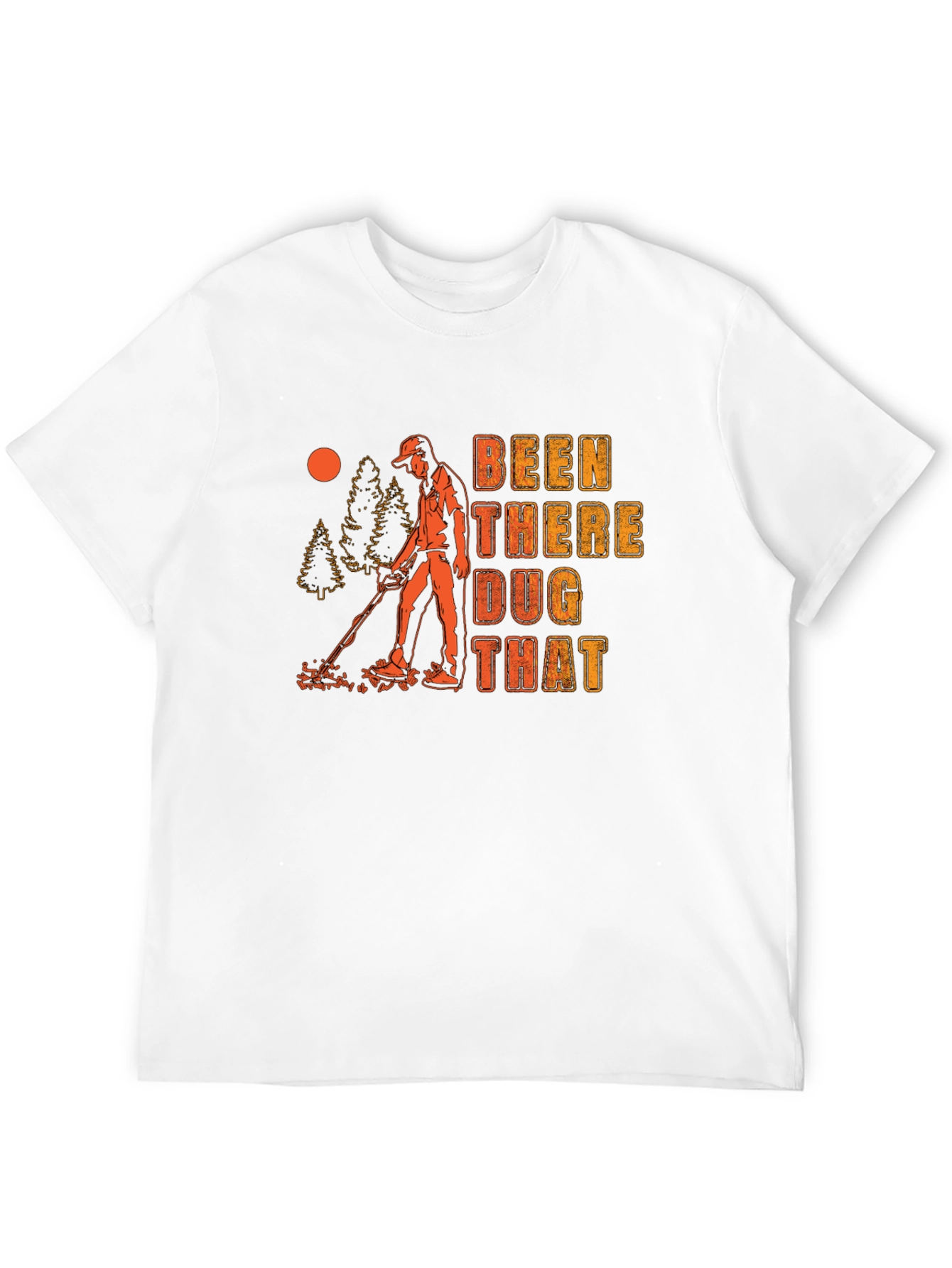 Been There Dug That Graphic T-Shirt