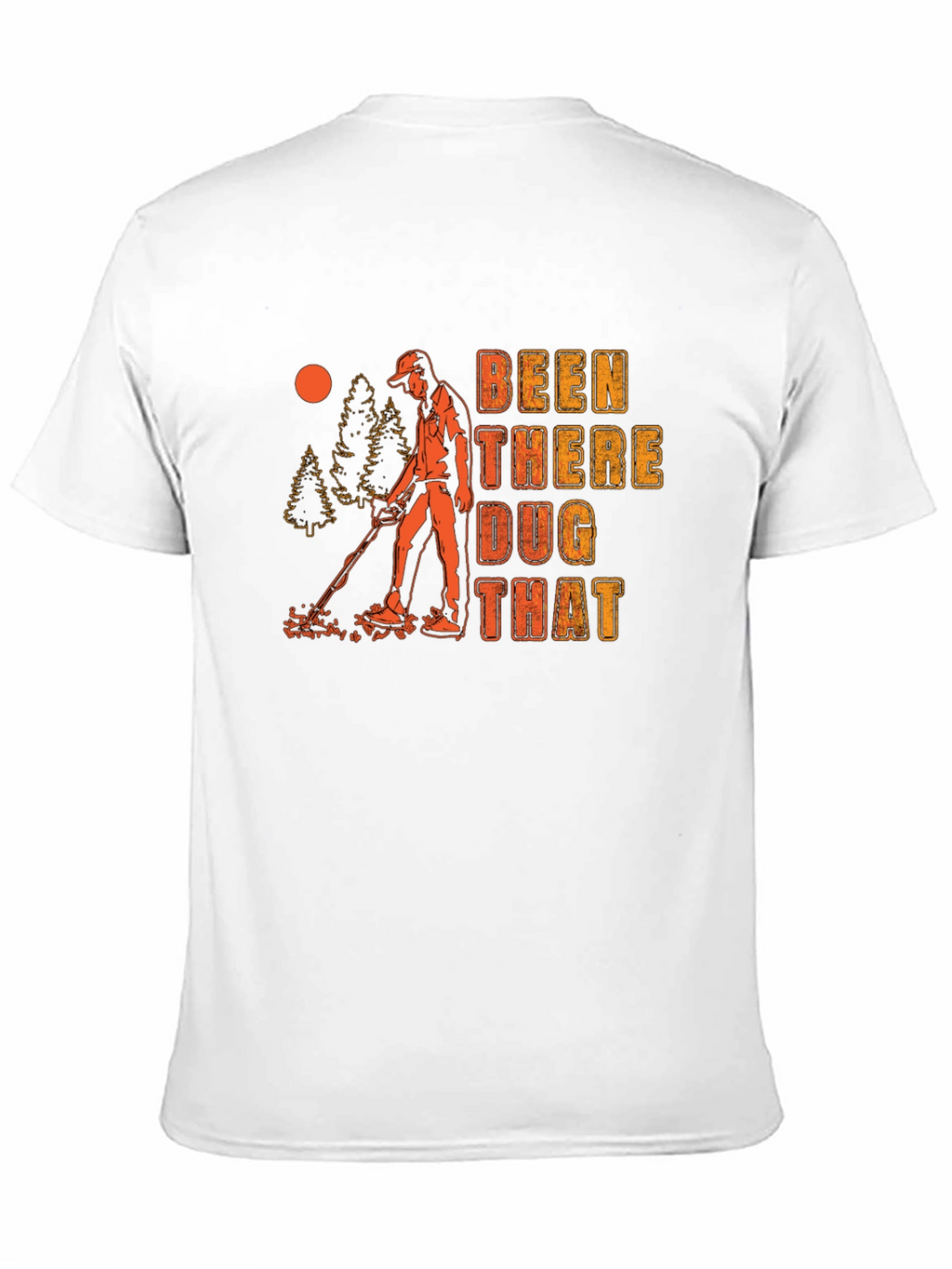 Been There Dug That Graphic T-Shirt