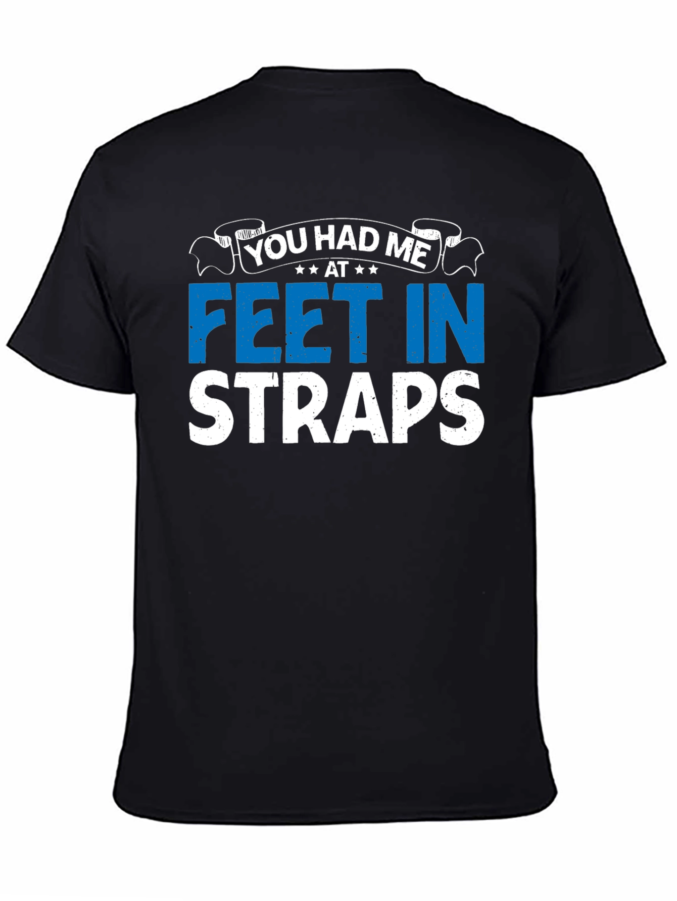 You Had Me At Feet In Straps Graphic T-Shirt