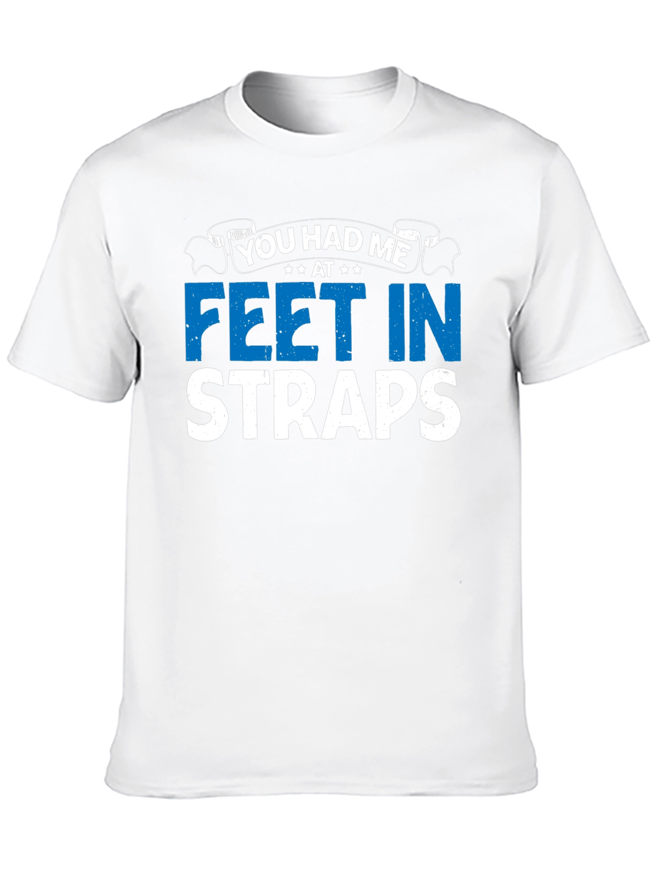 You Had Me At Feet In Straps Graphic T-Shirt