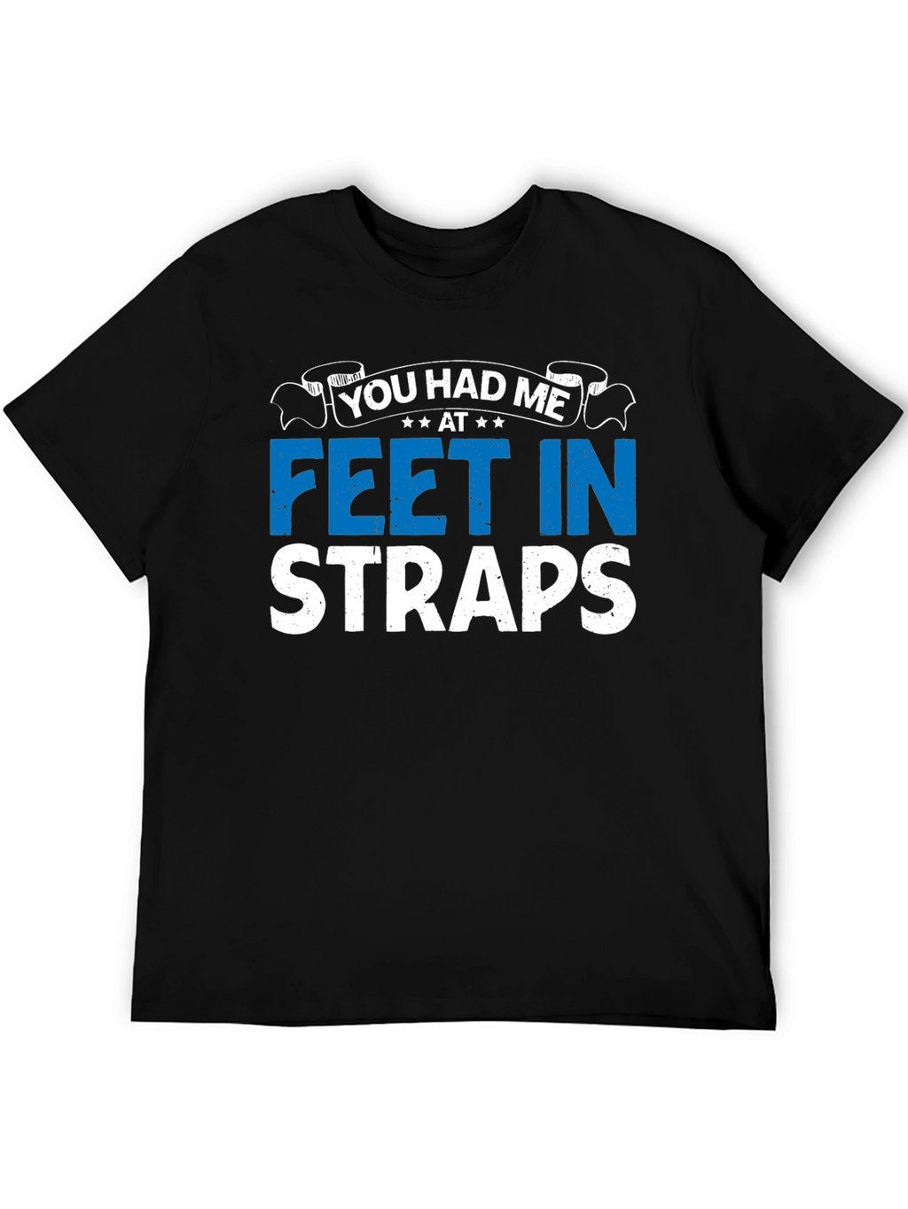 You Had Me At Feet In Straps Graphic T-Shirt