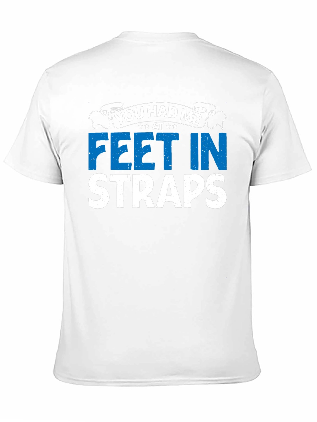 You Had Me At Feet In Straps Graphic T-Shirt