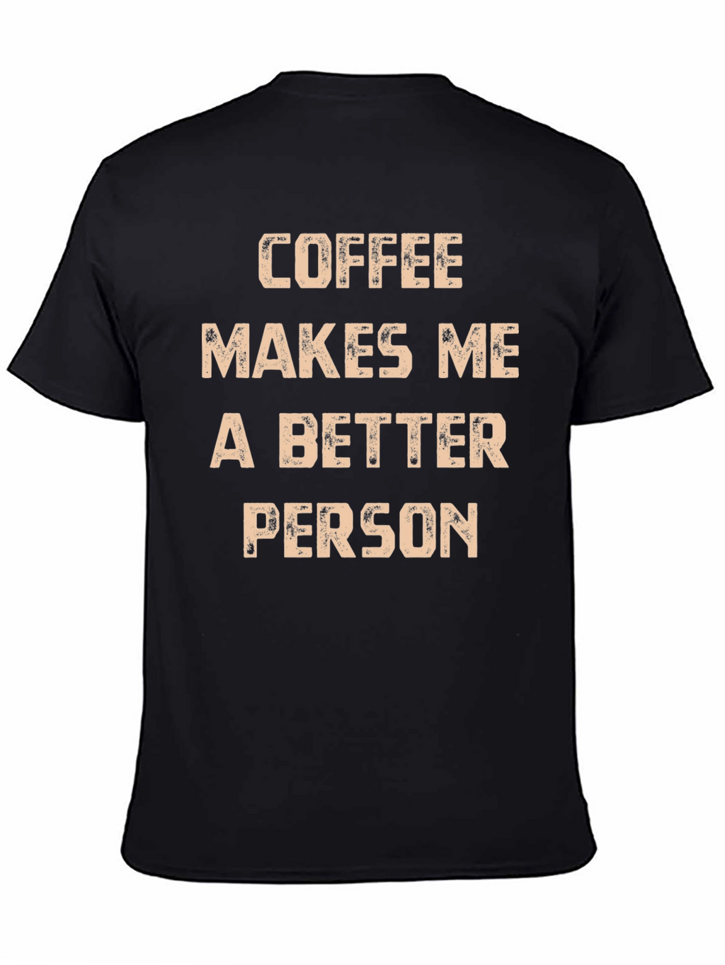 Coffee Makes Me A Better Person T-Shirt