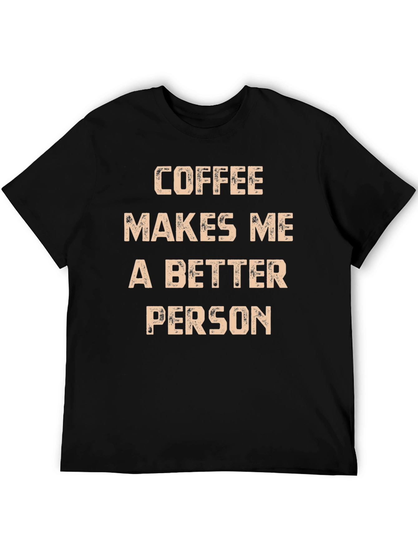 Coffee Makes Me A Better Person T-Shirt