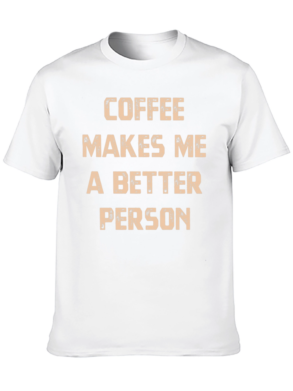 Coffee Makes Me A Better Person T-Shirt