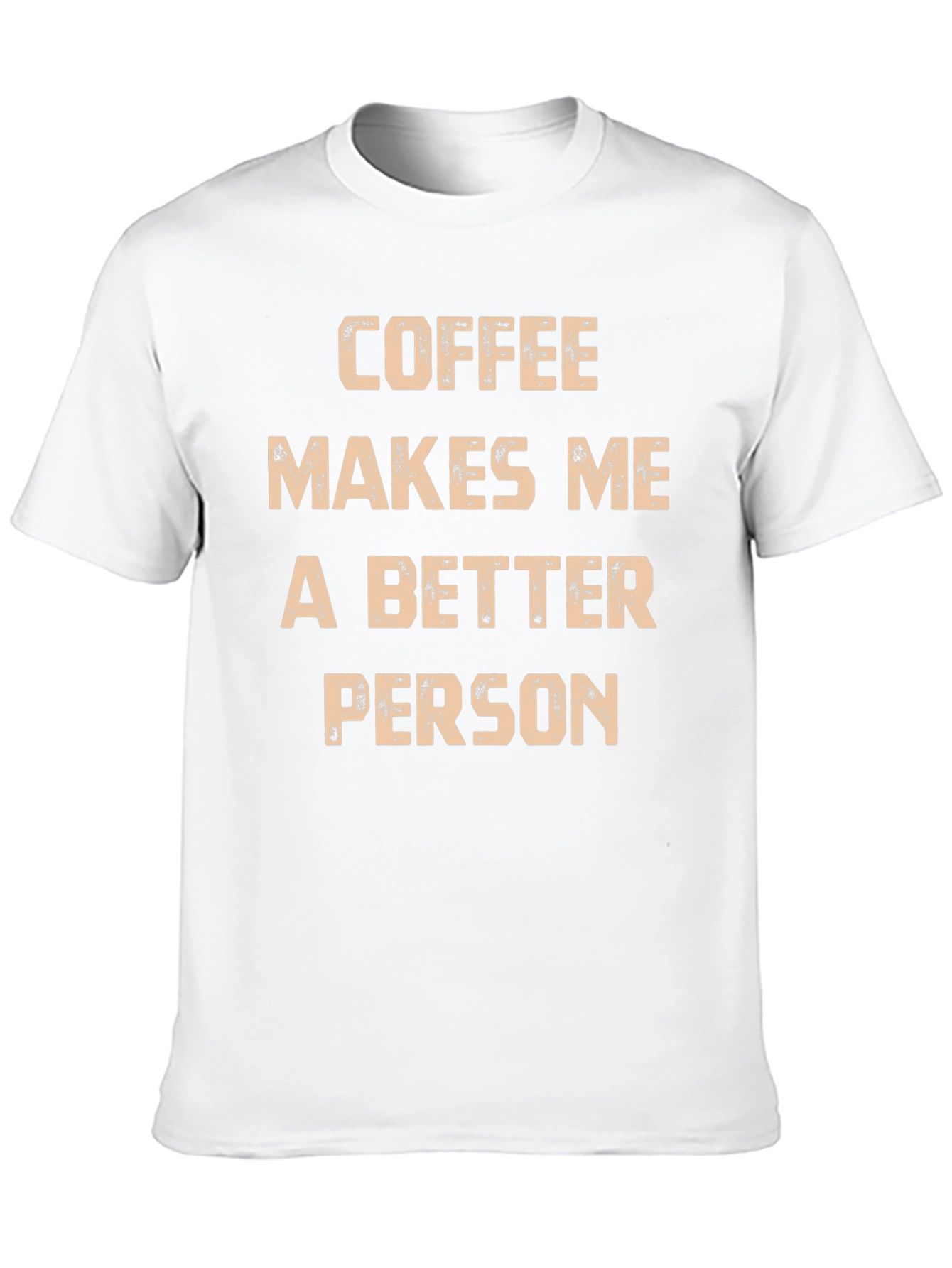 Coffee Makes Me A Better Person T-Shirt