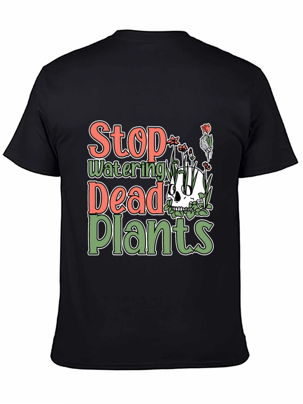 Stop Watering Dead Plants T-Shirt