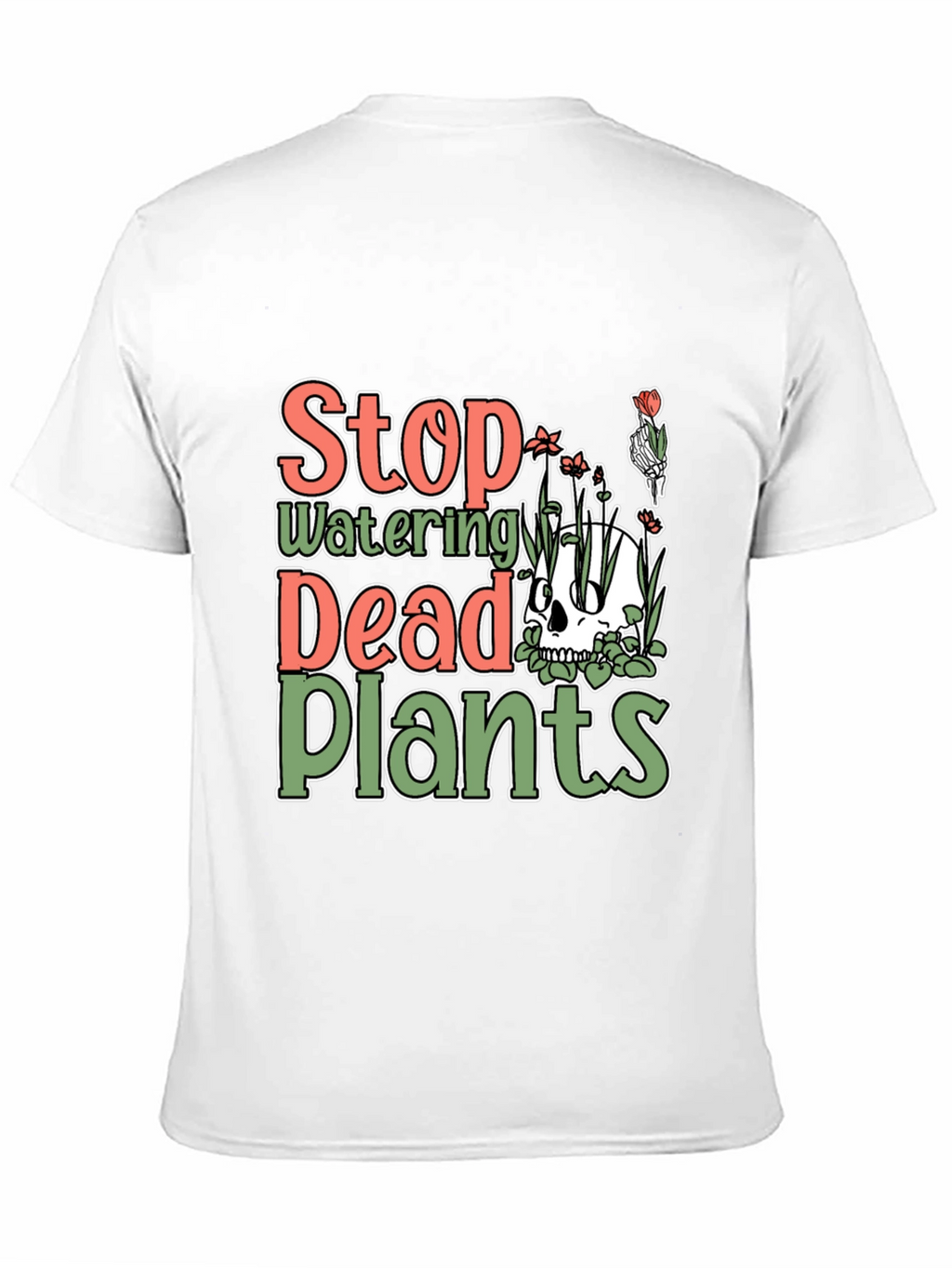 Stop Watering Dead Plants T-Shirt