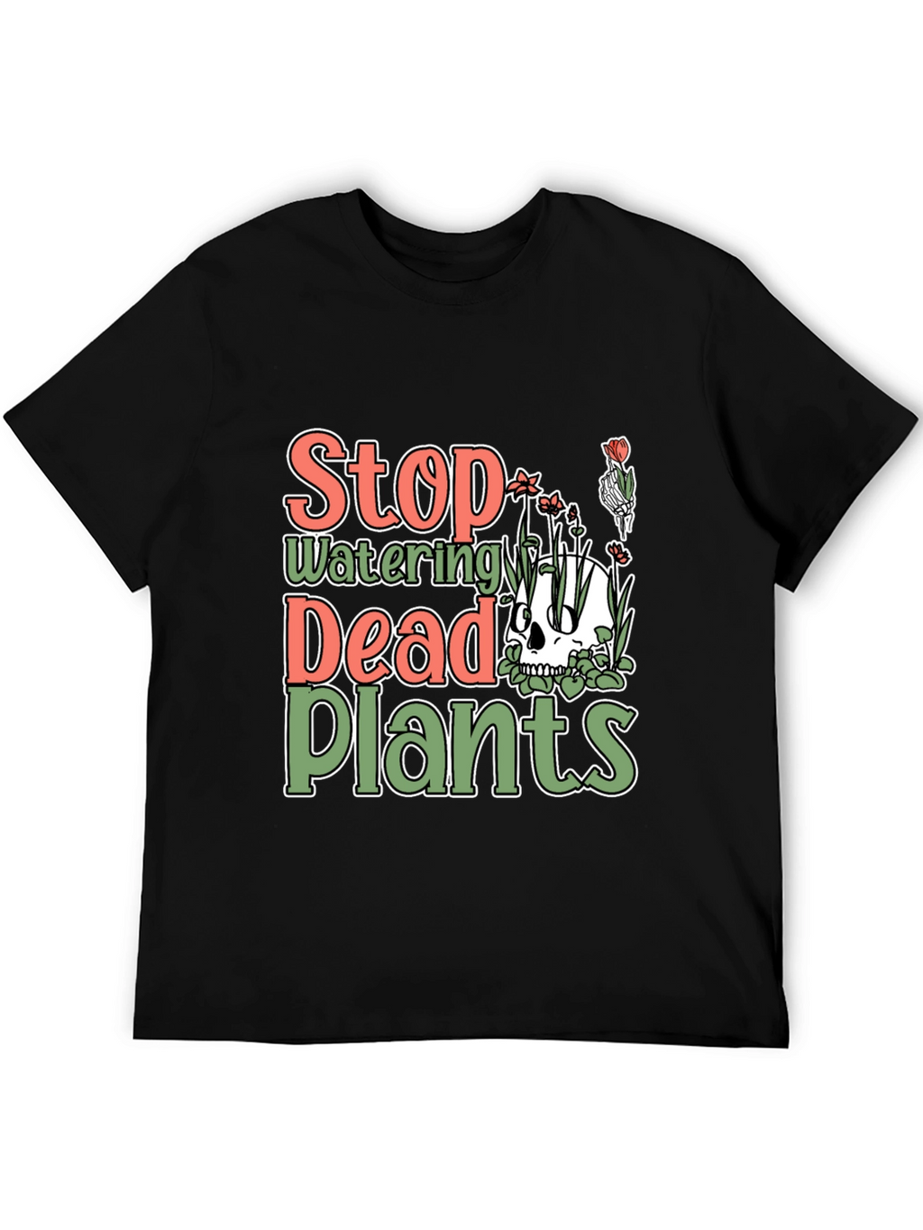 Stop Watering Dead Plants T-Shirt