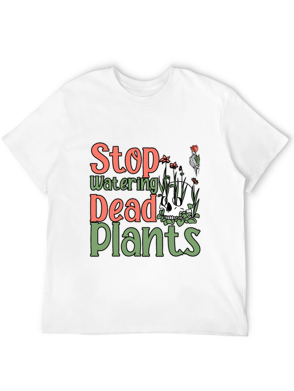 Stop Watering Dead Plants T-Shirt
