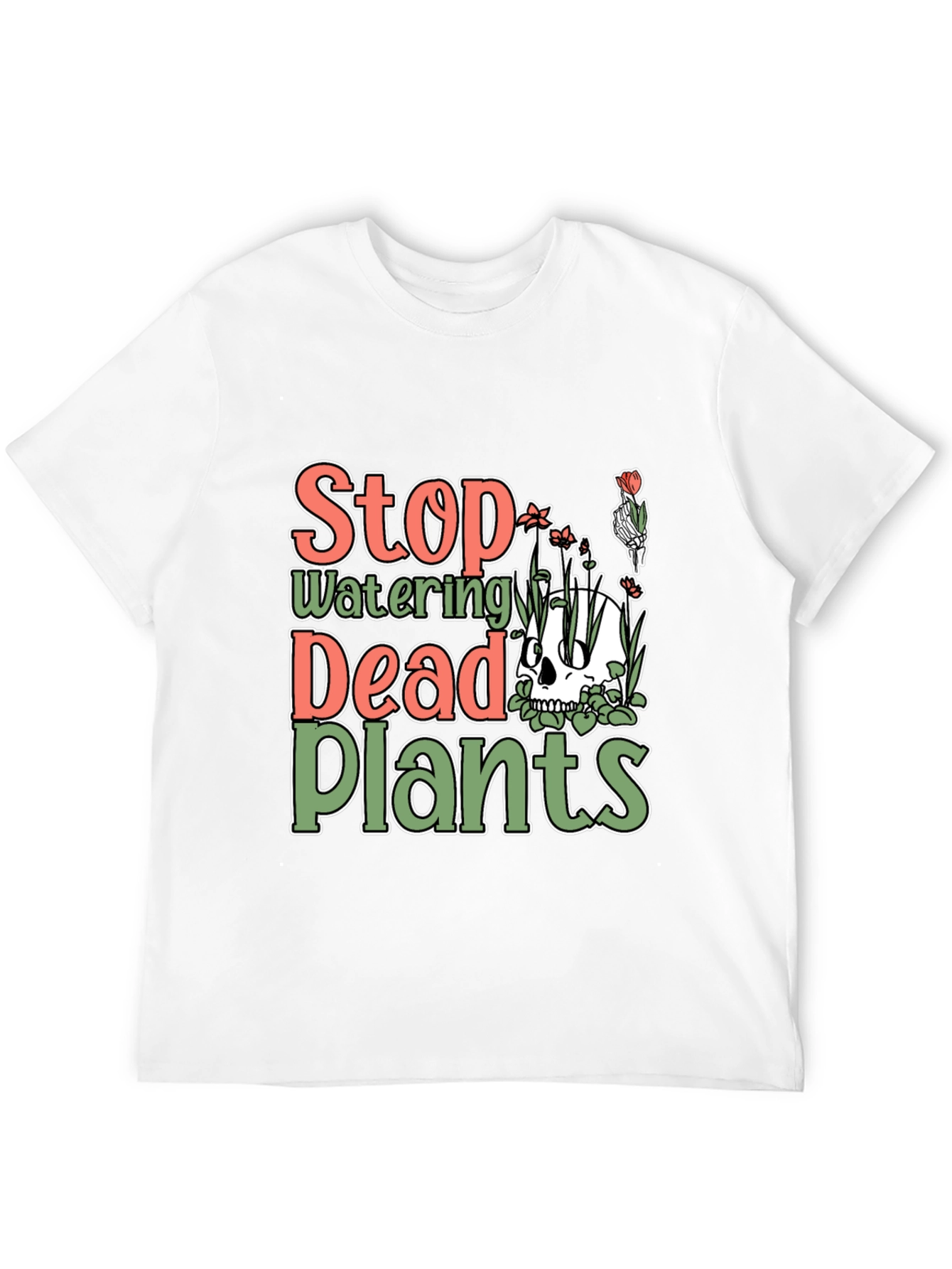Stop Watering Dead Plants T-Shirt