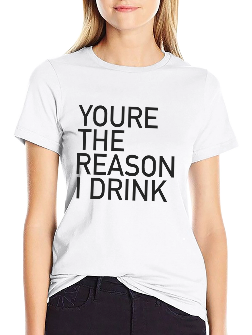 Youre The Reason I Drink Graphic Tee