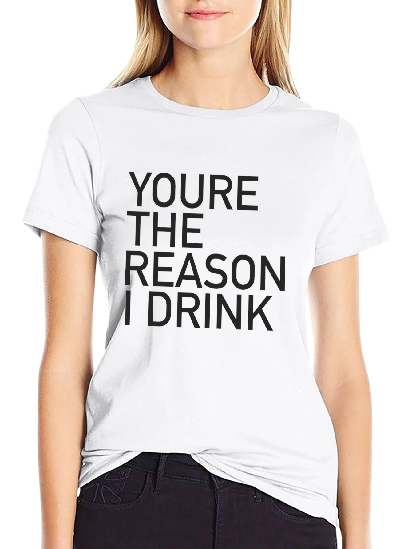 Youre The Reason I Drink Graphic Tee
