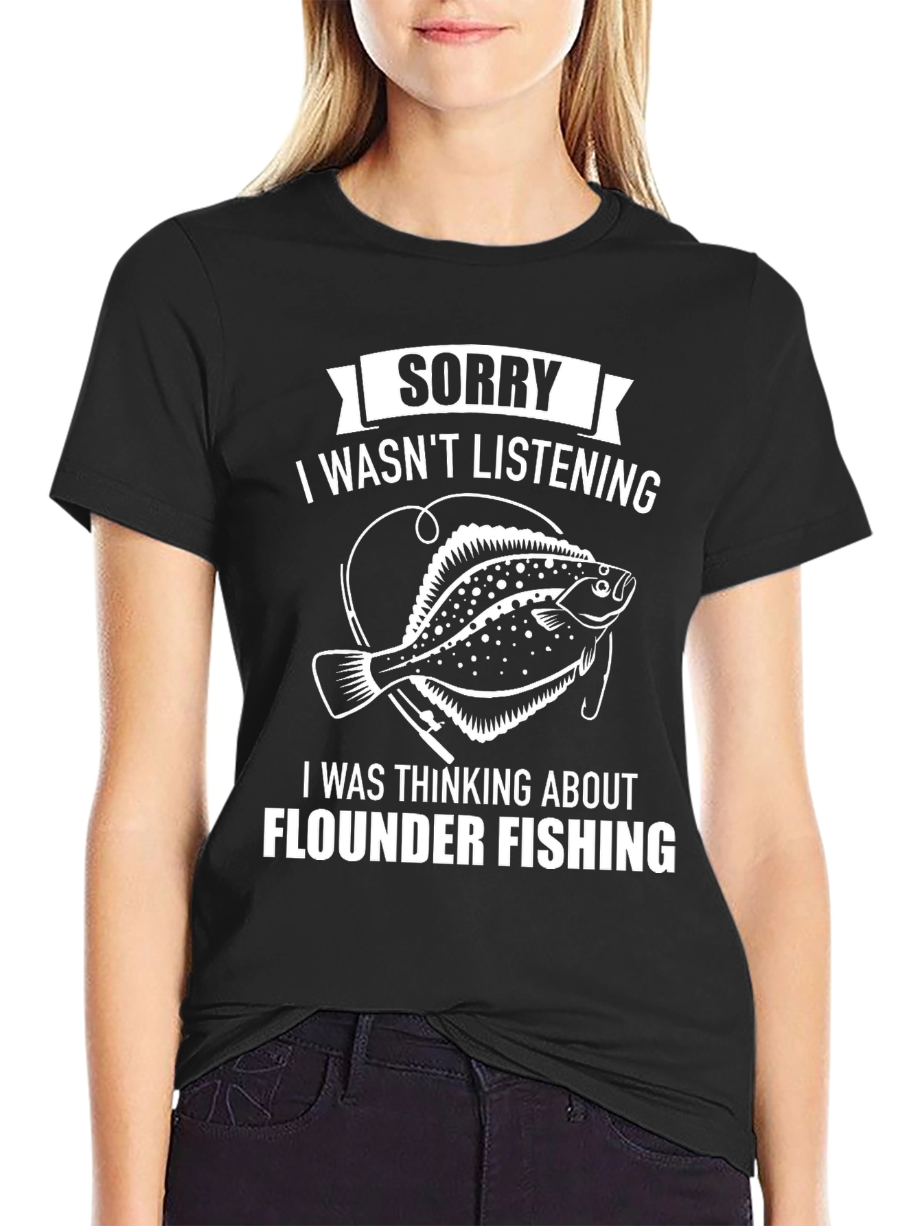 Flounder Fishing T-Shirt: Sorry Wasnt Listening