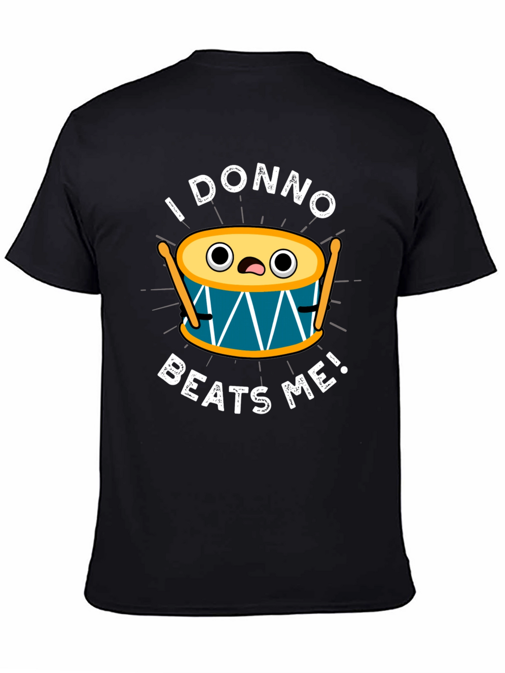 Funny I Donno Beats Me Drummer T-Shirt