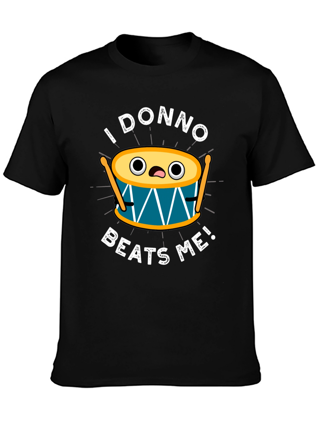 Funny I Donno Beats Me Drummer T-Shirt