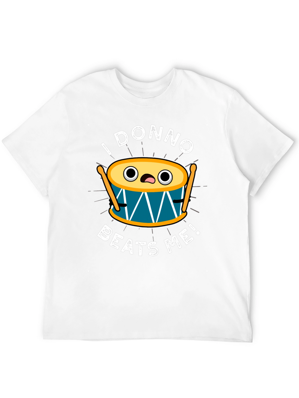 Funny I Donno Beats Me Drummer T-Shirt