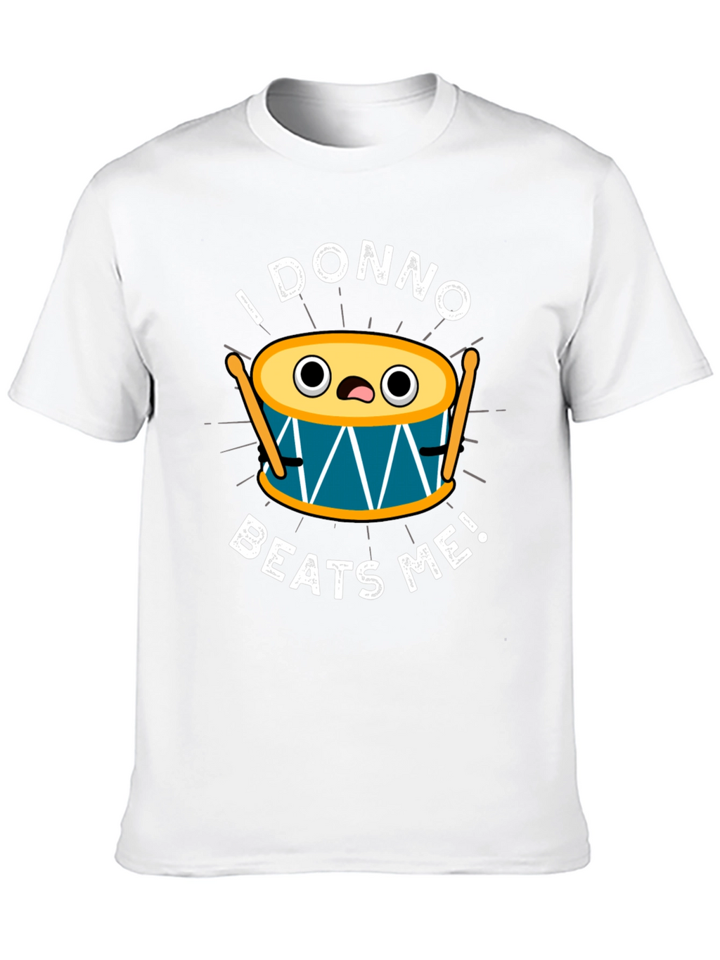 Funny I Donno Beats Me Drummer T-Shirt