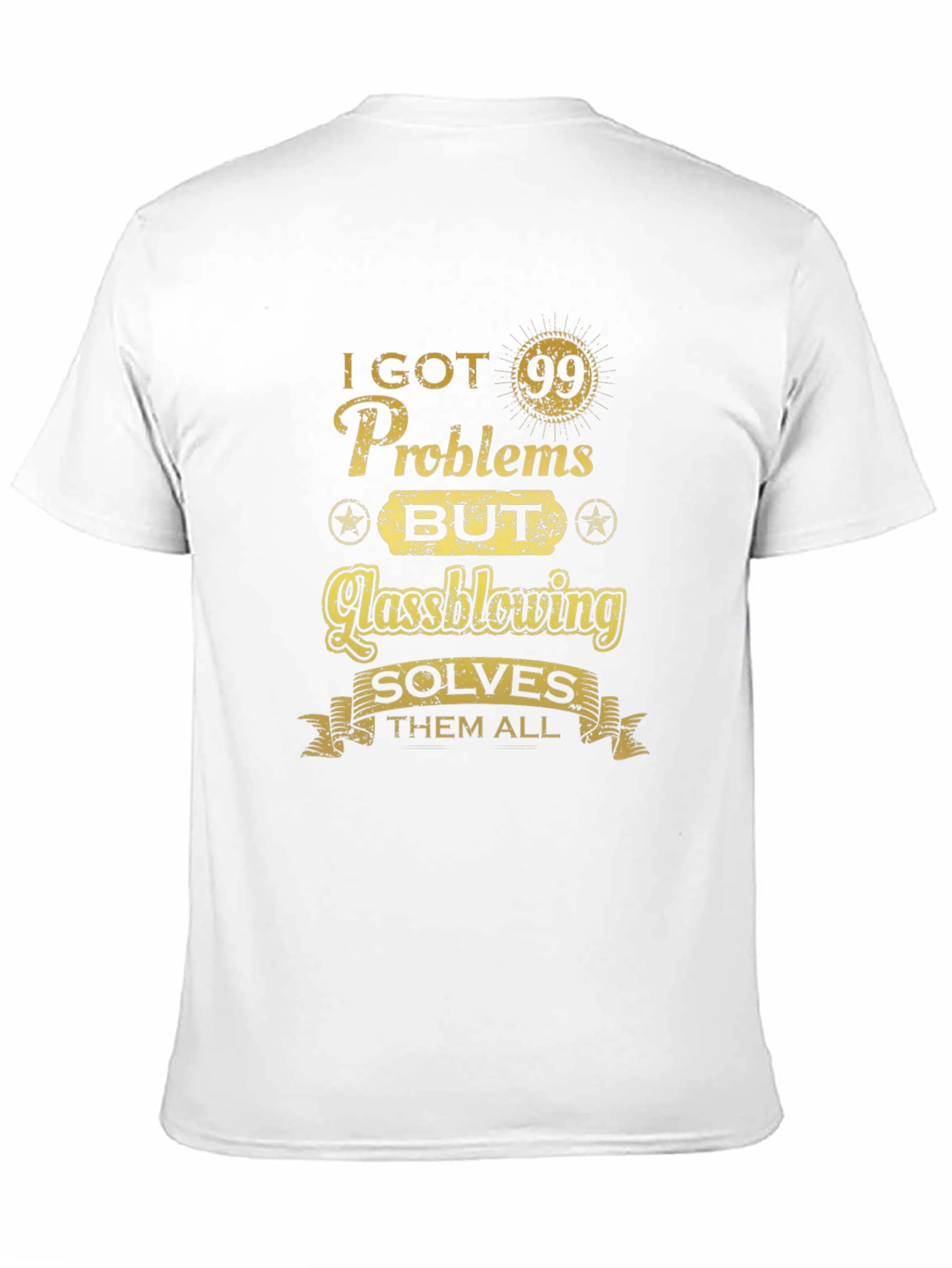 I Got 99 Problems Glassblowing T-Shirt