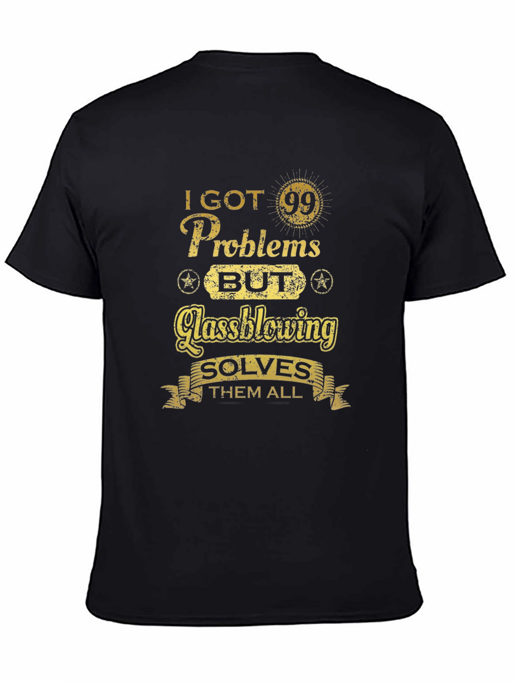 I Got 99 Problems Glassblowing T-Shirt