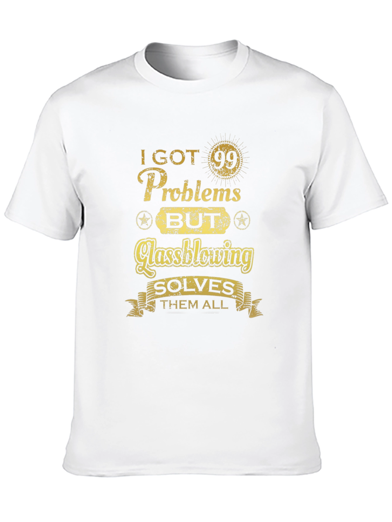I Got 99 Problems Glassblowing T-Shirt