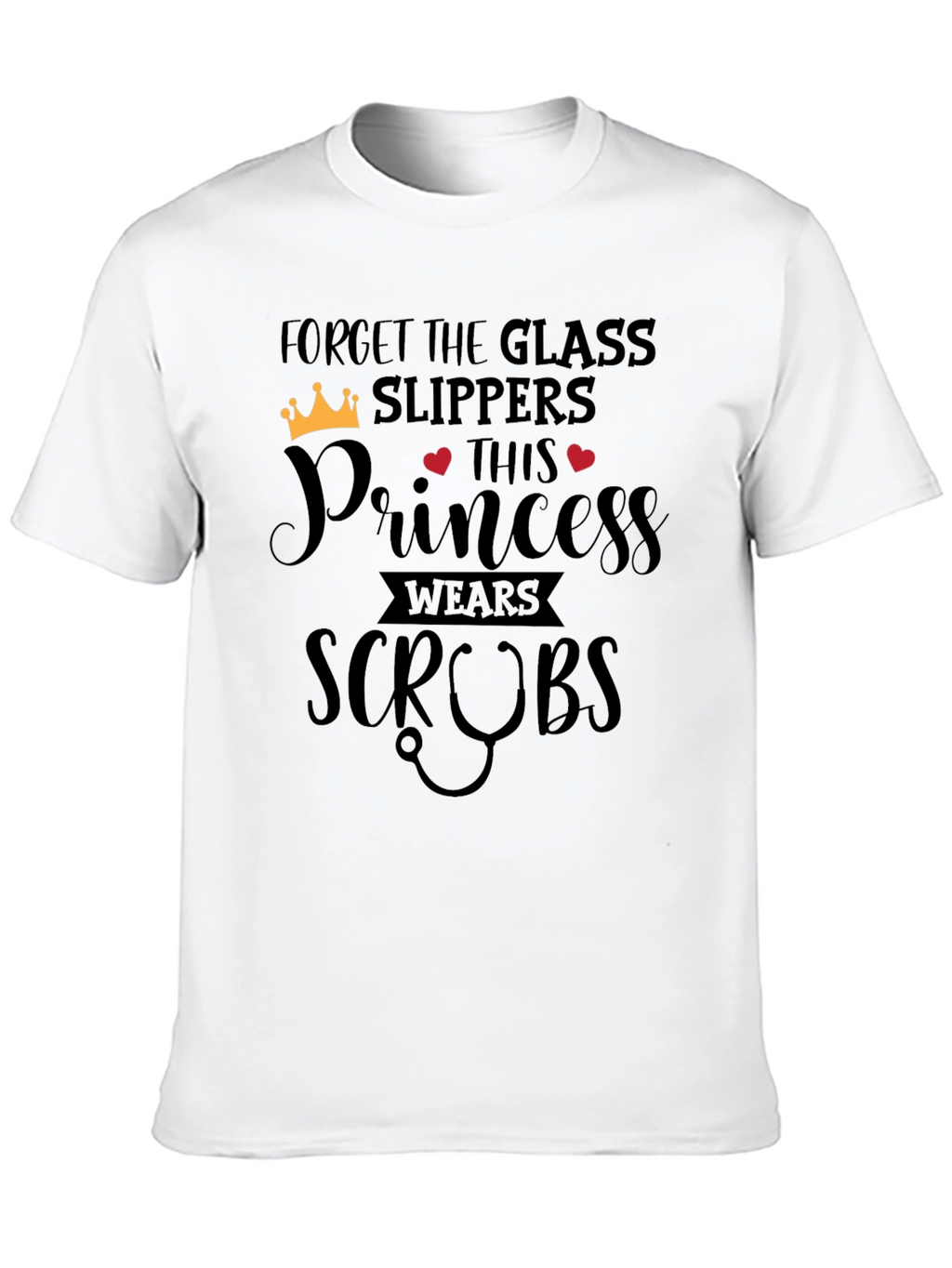 Forget Glass Slippers Princess Wears Scrubs T-Shirt