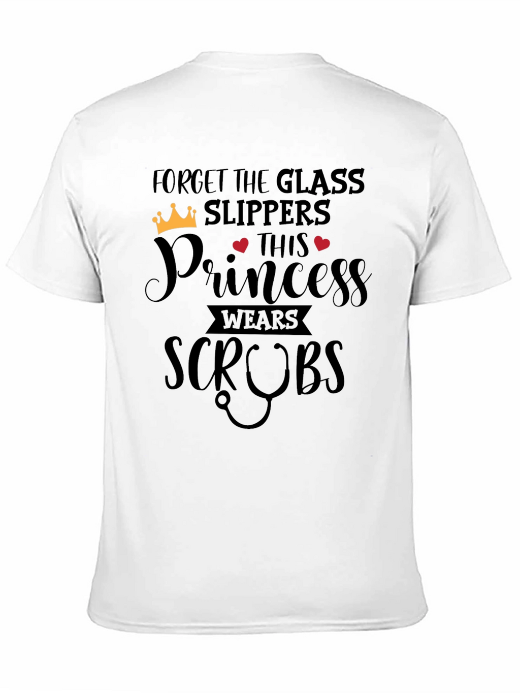 Forget Glass Slippers Princess Wears Scrubs T-Shirt