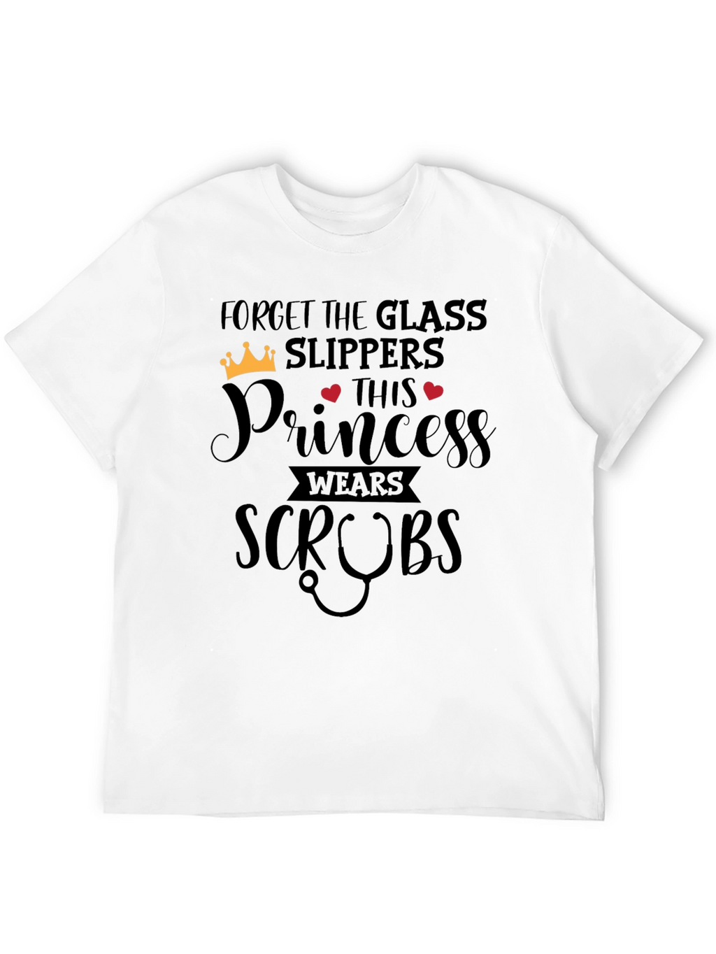 Forget Glass Slippers Princess Wears Scrubs T-Shirt