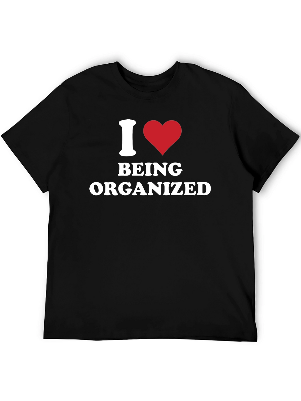 I Heart Being Organized - Funny T-Shirt