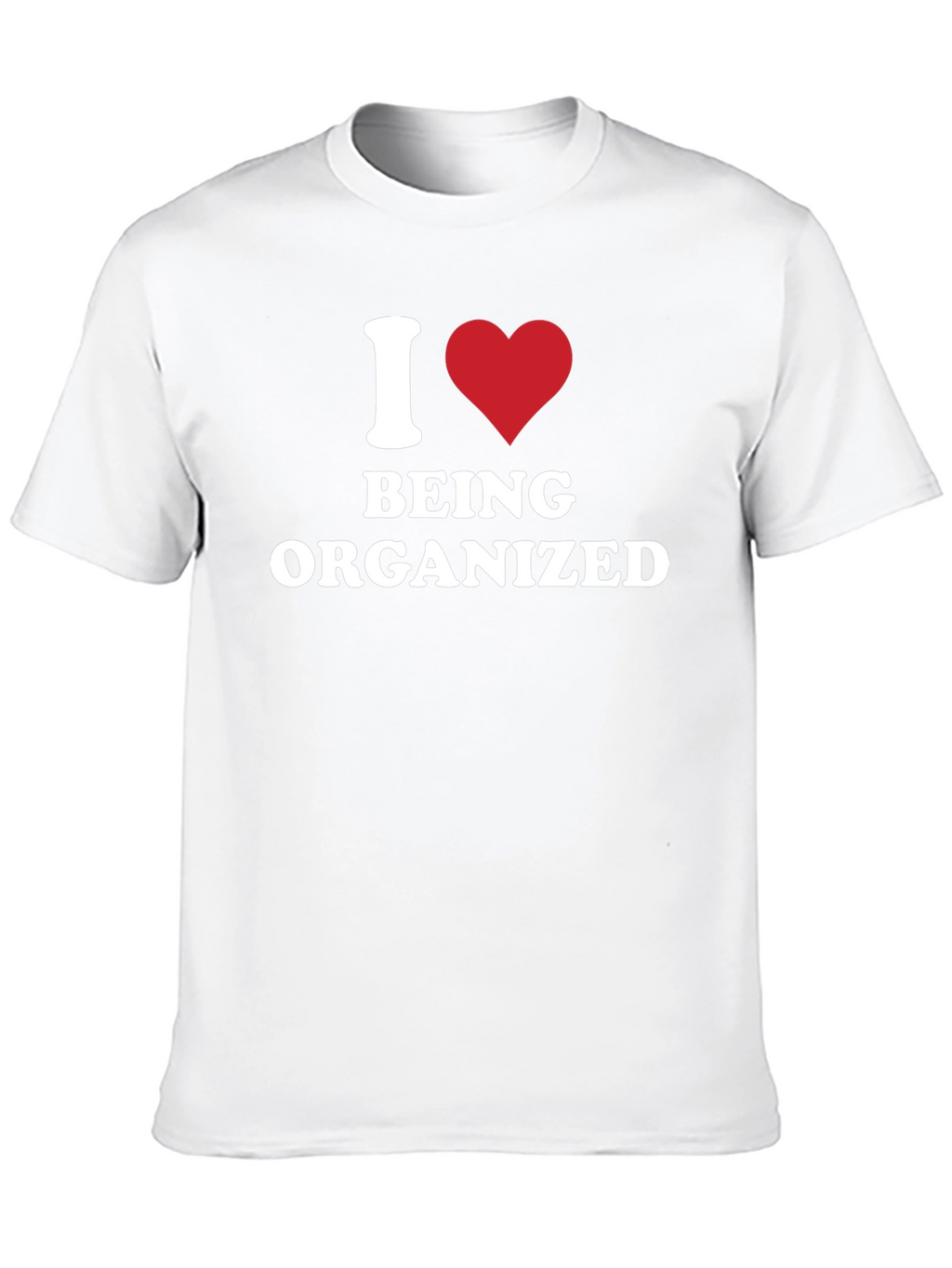 I Heart Being Organized - Funny T-Shirt
