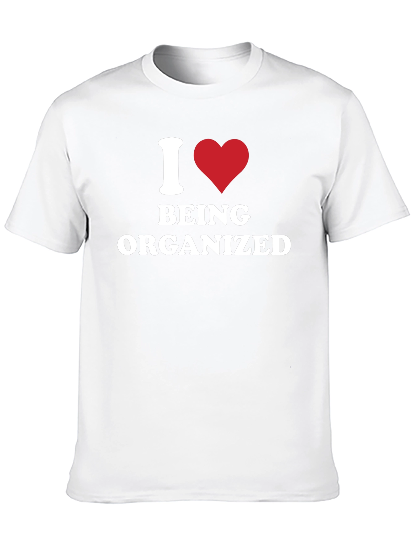 I Heart Being Organized - Funny T-Shirt