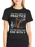 Practice Only on Days That End with Y T-Shirt