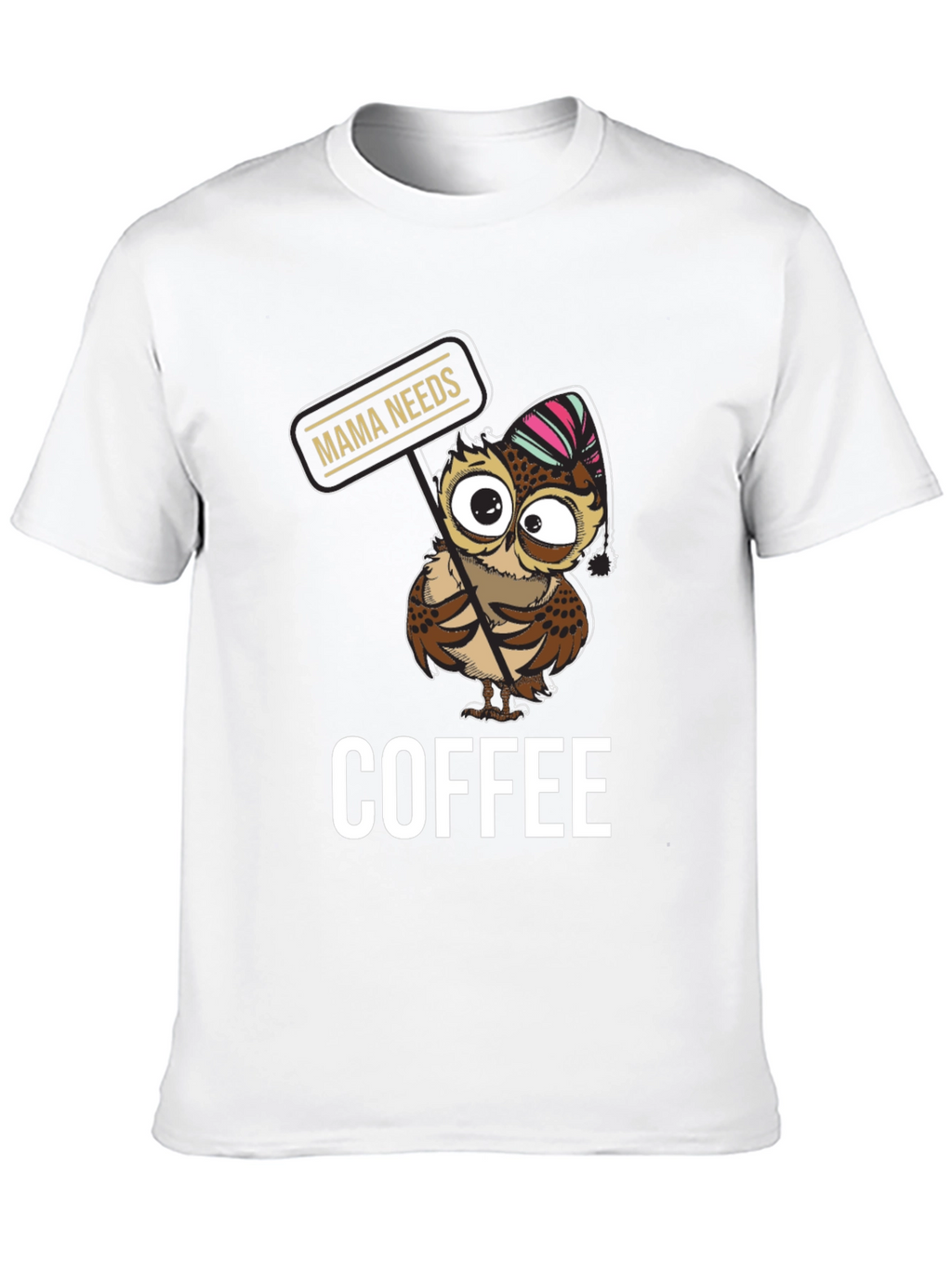 Mama Needs Coffee Owl T-Shirt - Cute Graphic Tee