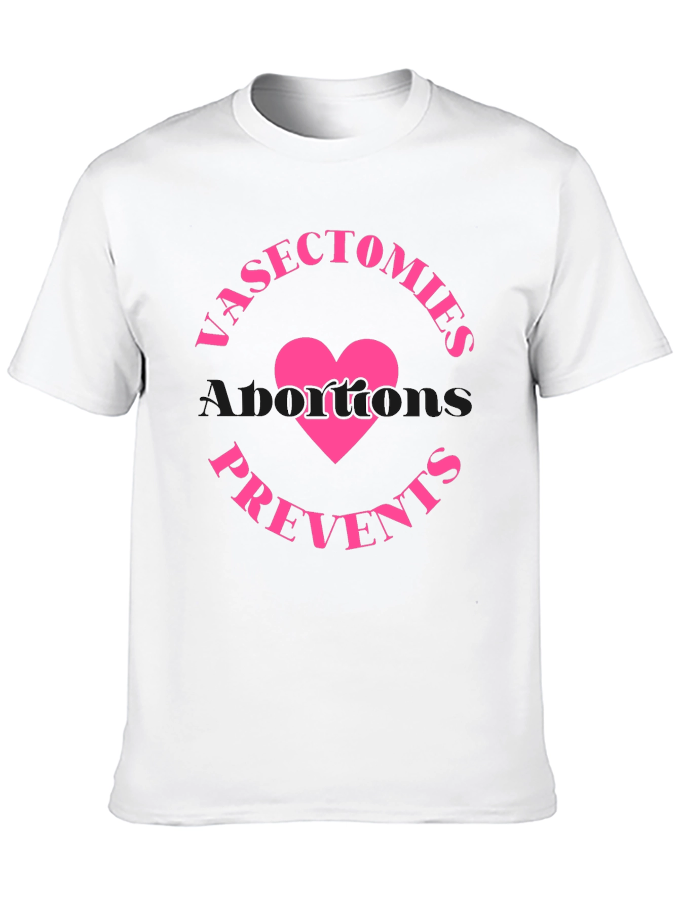 Vasectomies Prevents Abortions Funny Slogan T-Shirt