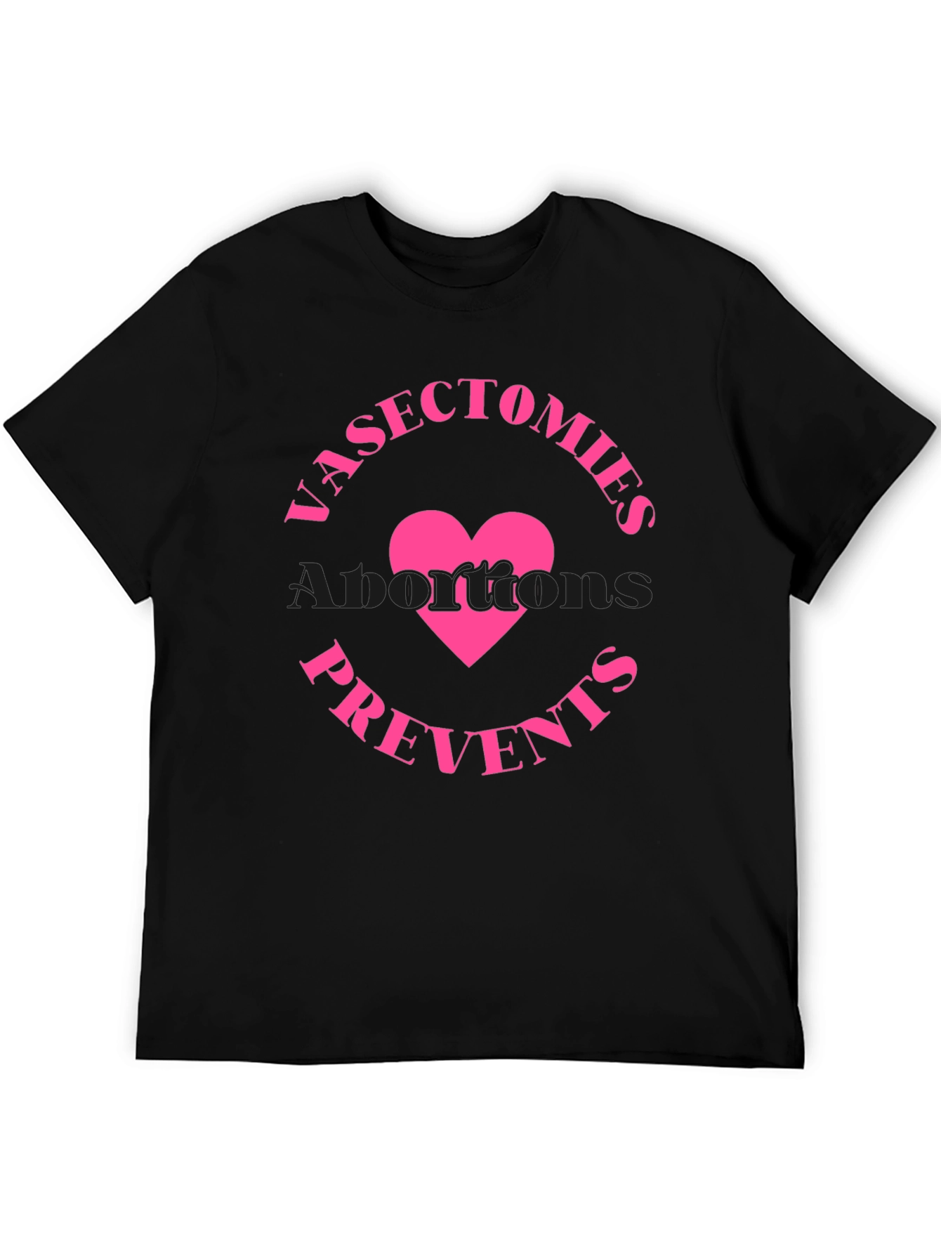 Vasectomies Prevents Abortions Funny Slogan T-Shirt