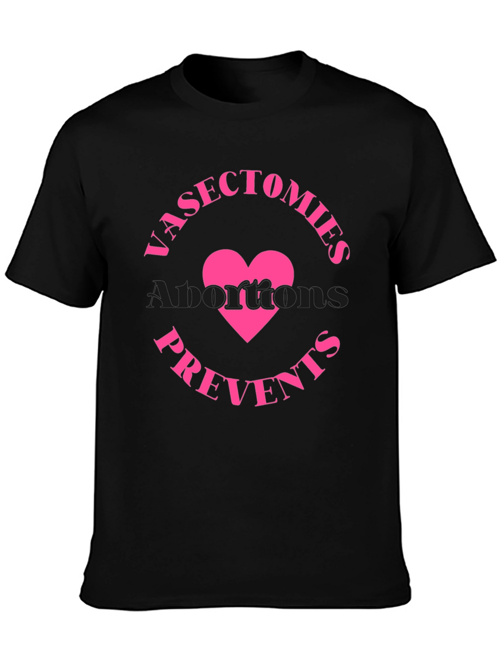Vasectomies Prevents Abortions Funny Slogan T-Shirt