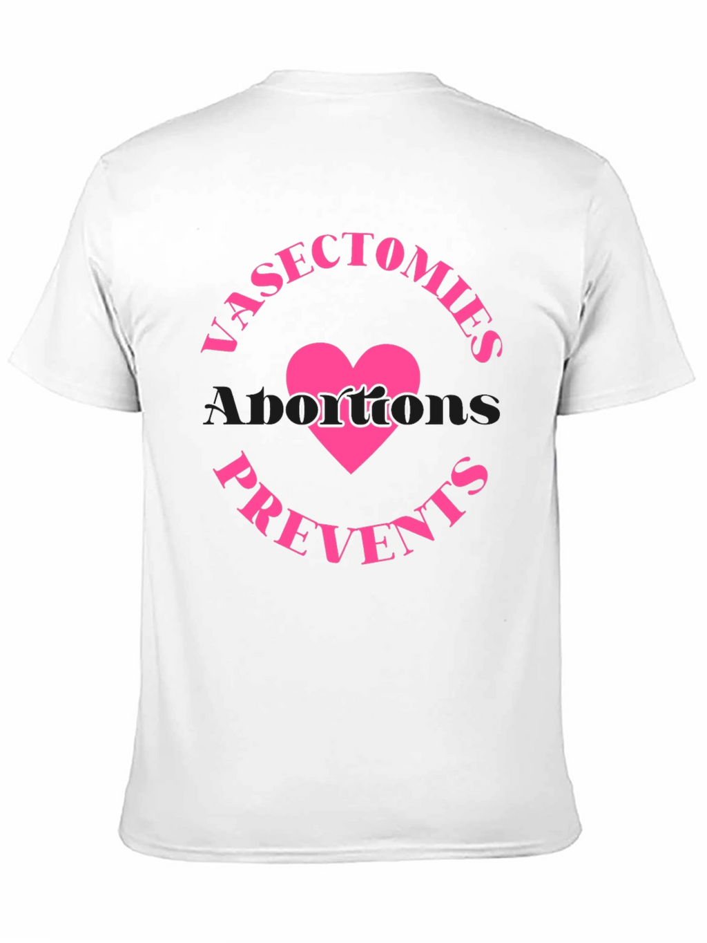 Vasectomies Prevents Abortions Funny Slogan T-Shirt