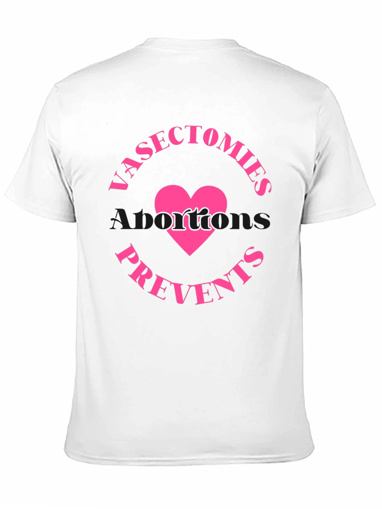 Vasectomies Prevents Abortions Funny Slogan T-Shirt